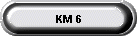 KM 6